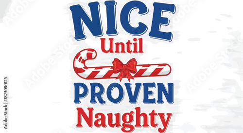 The image shows the text NICE Until PROVEN Naughty with a candy cane in the middle. The words 'NICE' and 'PROVEN Naughty' are in dark blue and red colors.