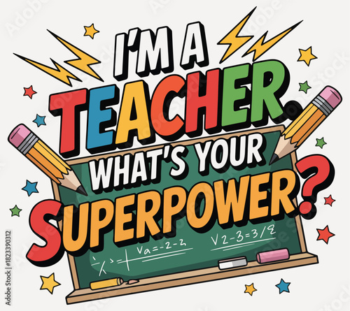 I'm Teacher what's your superpower ? 100 days of T-shirt design.
