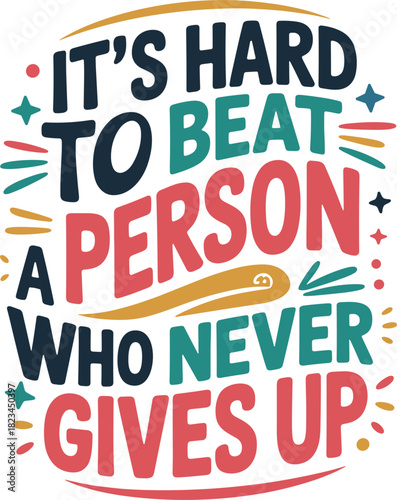 Motivational quote Its Hard To Beat A Person Who Never Gives Up inspiration perseverance