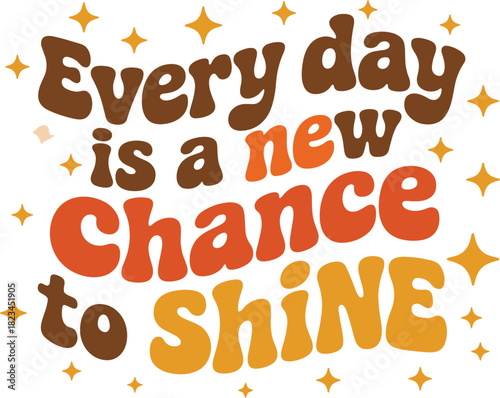 Retro text Every day is a new chance to shine with stars lettering quote