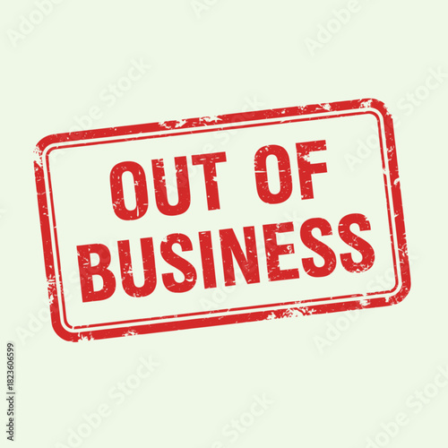 A distressed red and white rubber stamp with the words "OUT OF BUSINESS" printed in bold red letters.