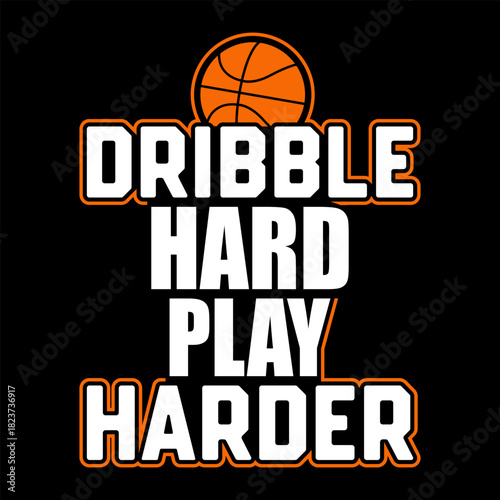 Dribble Hard Play Harder Basketball Motivational Quote T-Shirt for Players, Athletes, Coaches, Hooper's, Training, Practice, and Game Day Energy