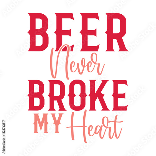 Beer Never Broke My Heart Svg