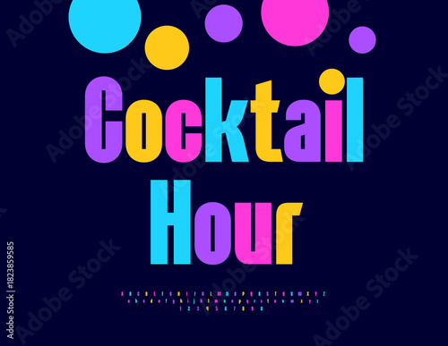 Vector Advertising flyer Cocktail Hour. Modern Colorful Font. Bright Positive Alphabet Letters and Numbers.