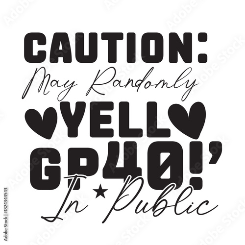 caution: may randomly yell gp40!’ in public