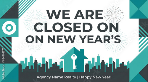 We Are Closed On New Years Agency Name Realty Happy New Year, closed, new year, holiday, announcement, realty, real estate, agency, business, office, notice, holiday hours, vacation, temporary closure