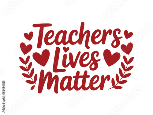 Teachers' lives matter sentiment expressed with hearts and leaves graphic.