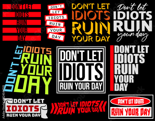 Don't Let Idiots Ruin Your Day Funny Sarcastic Humor Quote