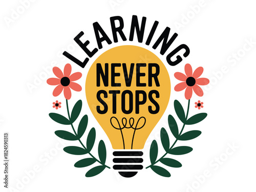 Learning never stops text in a lightbulb with flowers and leaves design