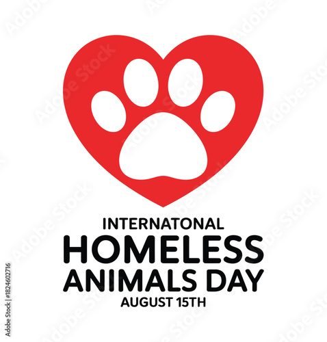 International Homeless Animals Day is celebrated on August 15th with a heart and paw print.