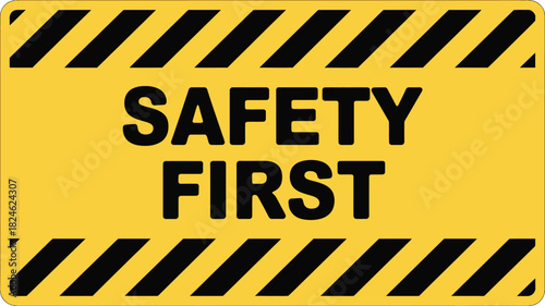 Safety first warning sign with black stripes