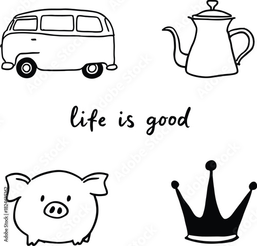 A whimsical illustration featuring a van, teapot, pig, and crown, accompanied by the text life is good, isolated on white background