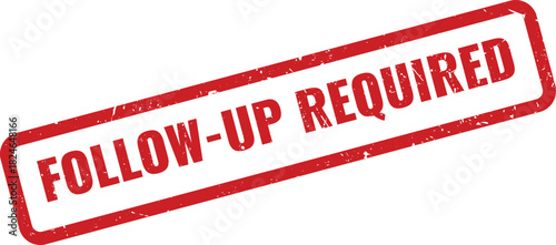 Essential red grunge FOLLOW UP REQUIRED business stamp for important tasks and reminders