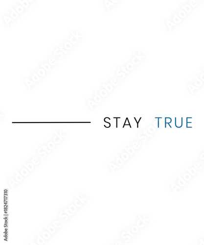 Stay True – Motivational Typography T-Shirt Design