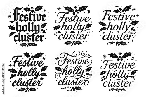Festive Calligraphy Styles. Festive holly cluster. Create a calligraphy lettering illustration of the phrase: