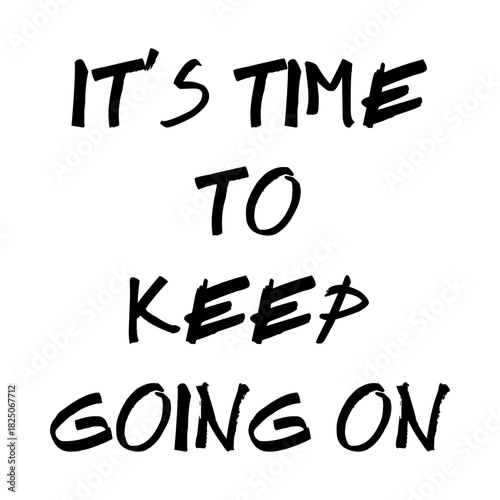 Inspirational brush-style typography featuring the phrase “It’s Time to Keep Going On.” Bold, modern text design perfect for t-shirts, posters, merchandise, social media, and motivational graphics.