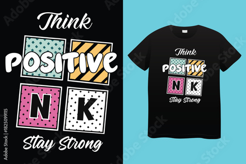 Stay Positive Motivational Typography T Shirt Design, Inspirational Quotes Typography T Shirt Design, New Modern T Shirt Design.