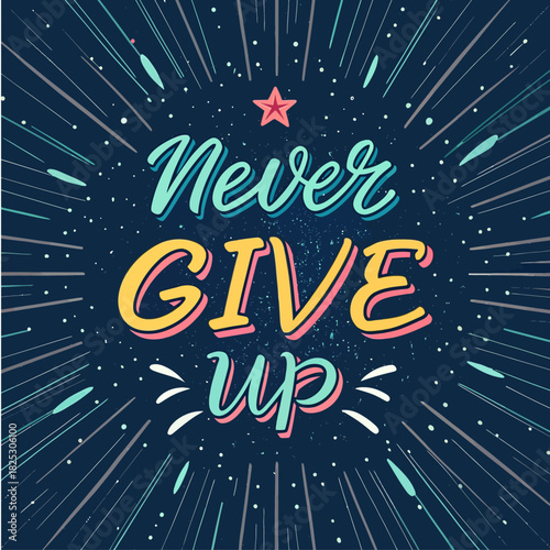 Inspirational never give up message with burst vector design for motivation and perseverance in business, sports, and life challenges