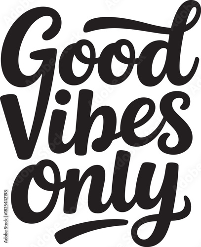 Good vibes only inspirational message calligraphy design for positive lifestyle