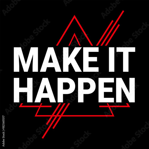 Make It Happen Motivational Typography T-Shirt Design for Entrepreneurs, Hustlers, Go-Getters, Fitness Lovers, and Success Mindset Inspiration with Bold Modern Style