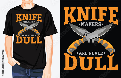Knife makers are never dull t-shirt design