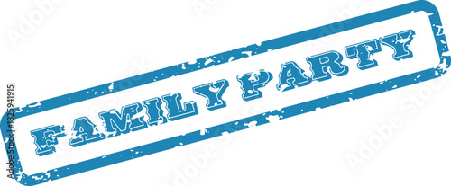Blue grunge rubber stamp saying Family Party diagonally across a white background