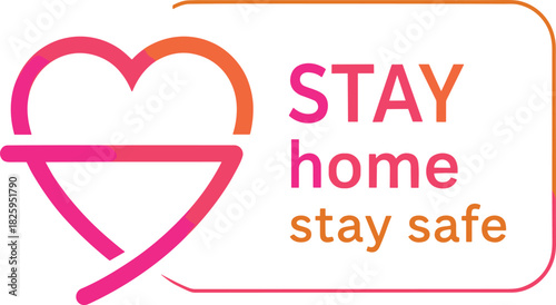 Stay home stay safe message with heart symbol, health awareness graphic promoting protection, safety reminder, quarantine, wellness and community care design