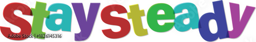 Colorful Stay Steady Text Graphic Illustration Design For Motivation Concept