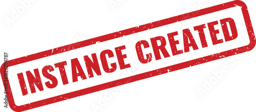 Grungy red stamp displaying INSTANCE CREATED for successful system or software generation