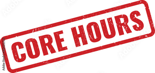 Authentic red distressed rubber stamp with a clear message indicating core hours information