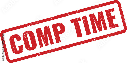 Red grunge COMP TIME rubber stamp for compensation or time off approval