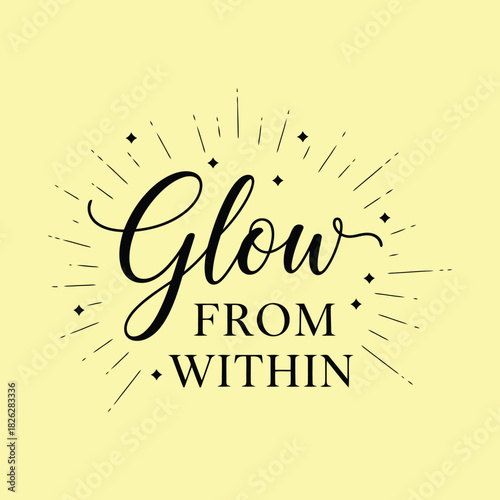 Black calligraphy text Glow From Within with starbursts on yellow background
