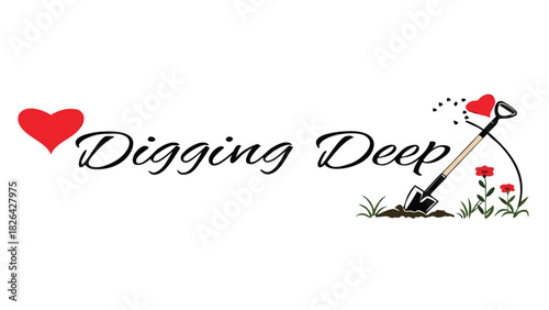 Red heart and digging deep text with shovel flowers and grass on white background