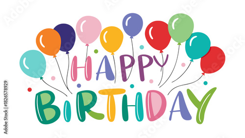 Happy birthday greeting with colorful balloons and confetti