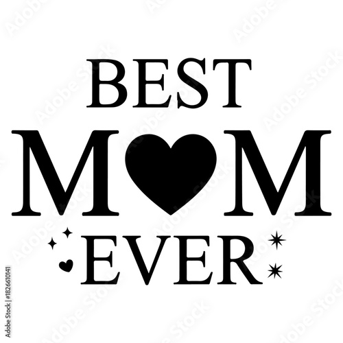 Best mom ever text design with heart and stars in black and white for mother's day celebration gift