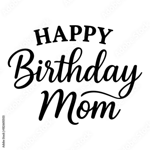 Happy birthday mom message in black script font on a white background for birthday celebrations