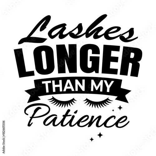Lashes longer than my patience text design in black and white with eyelashes and stars graphic elements