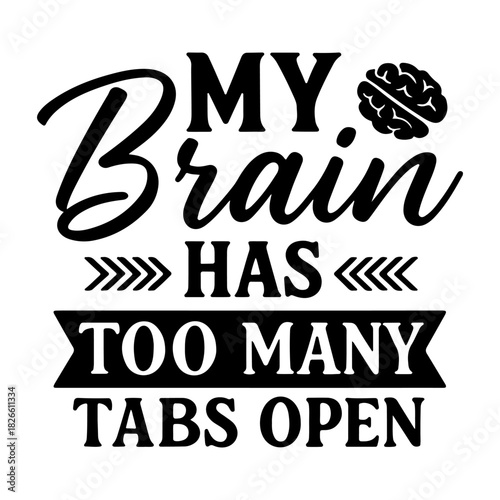 My brain has too many tabs open text with brain graphic in black and white vector illustration