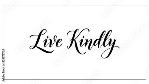 Inspiring message to live kindly with elegant calligraphy for positive impact, motivational quotes and social awareness campaigns promoting compassion