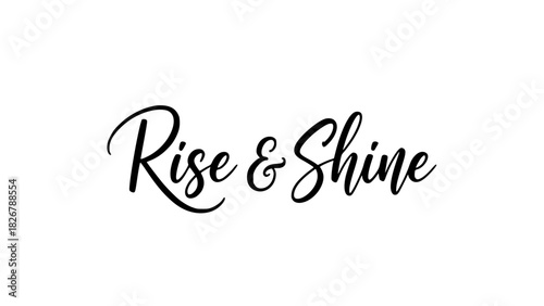 Rise and shine inspirational quote for a fresh start, motivational message for greeting cards and positive affirmations, elegant script font on white backdrop