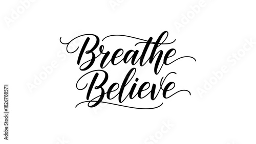 Inspiring calligraphy art that says Breathe Believe for wellness brands or motivational designs that encourage mindfulness, positivity, and personal growth