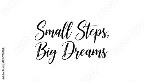 Inspirational message that reads Small Steps, Big Dreams for motivational posters, uplifting content, and encouraging growth and goal setting