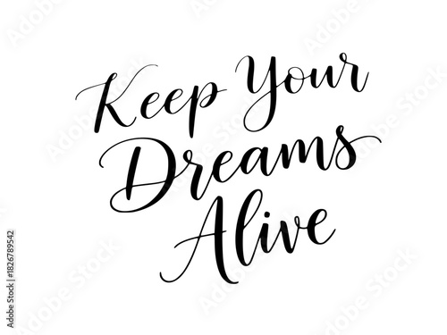 Keep Your Dreams Alive" Hand-Lettered Calligraphy Quote Design for Motivation and Inspiration. Perfect Vector Illustration for Posters, T-Shirts, and Social Media Content