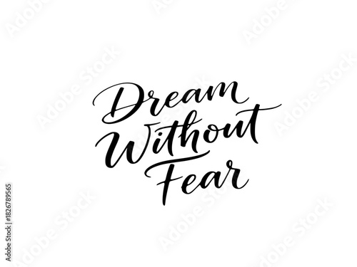 Inspiring dream without fear lettering art invites courage and positive motivation for achieving goals, perfect for posters, cards and designs