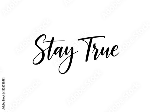 Inspirational message to stay true in elegant cursive lettering, perfect for motivation, lifestyle branding, and positive affirmations, stylish decor