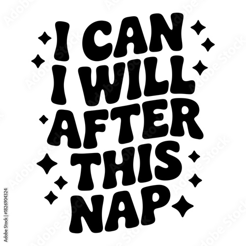 Text art featuring the quote i can i will after this nap surrounded by stars on a white background