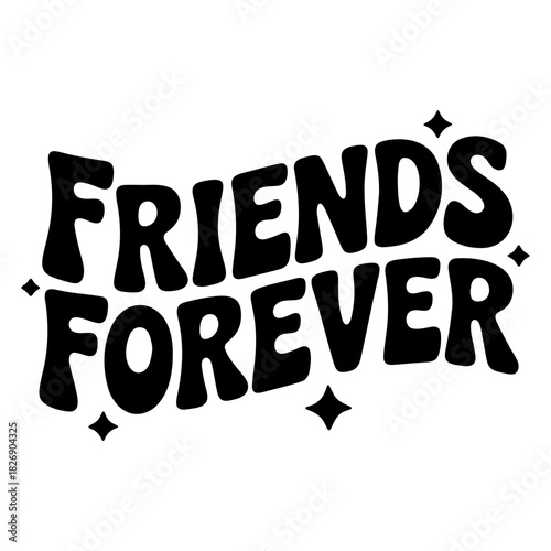 Black and white graphic with the words friends forever in a stylized retro font with star accents