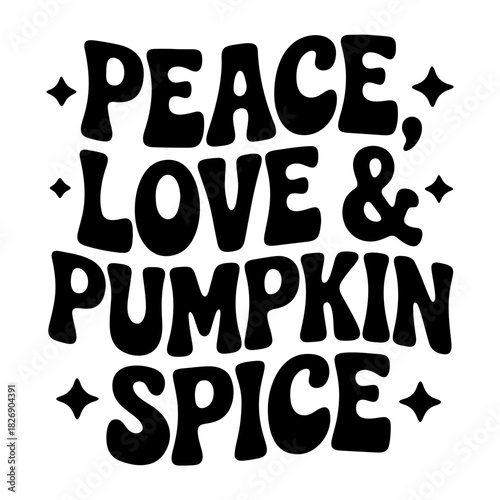 Peace love pumpkin spice text in bold black font with star accents on a white background design