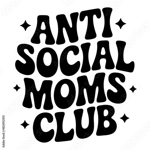 Black and white anti social moms club text with stars in a retro style graphic design print