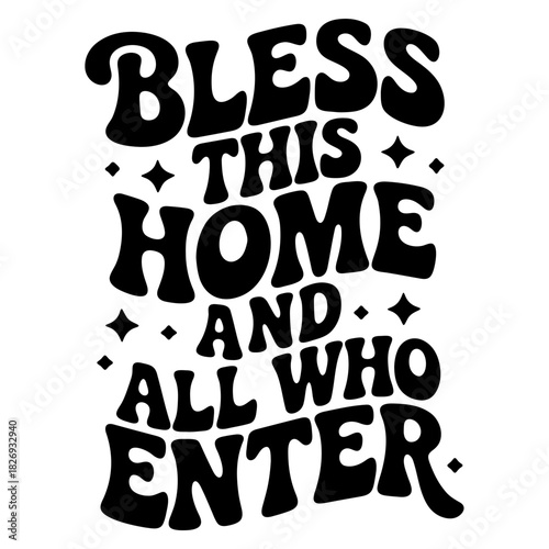 Black and white image of a decorative text design that says bless this home and all who enter